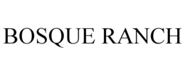 BOSQUE RANCH trademark