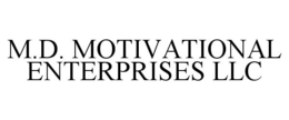 M.D. MOTIVATIONAL ENTERPRISES LLC trademark