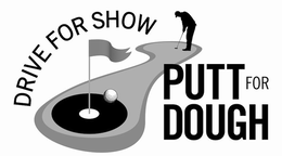 DRIVE FOR SHOW PUTT FOR DOUGH trademark