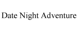 DATE NIGHT ADVENTURE trademark