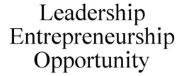 LEADERSHIP ENTREPRENEURSHIP OPPORTUNITY trademark
