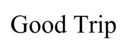 GOOD TRIP trademark