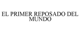 EL PRIMER REPOSADO DEL MUNDO trademark