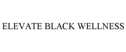 ELEVATE BLACK WELLNESS trademark