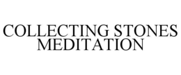 COLLECTING STONES MEDITATION trademark
