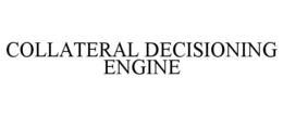 COLLATERAL DECISIONING ENGINE trademark