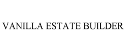 VANILLA ESTATE BUILDER trademark