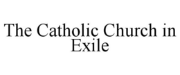 THE CATHOLIC CHURCH IN EXILE trademark