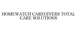 HOMEWATCH CAREGIVERS TOTAL CARE SOLUTIONS trademark