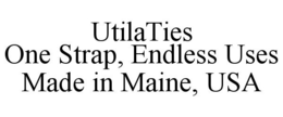 UTILATIES ONE STRAP, ENDLESS USES MADE IN MAINE, USA trademark
