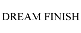 DREAM FINISH trademark
