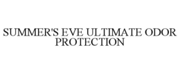 SUMMER'S EVE ULTIMATE ODOR PROTECTION trademark