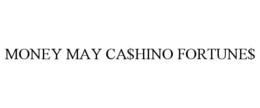 MONEY MAY CA$HINO FORTUNE$ trademark