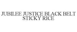 JUBILEE JUSTICE BLACK BELT STICKY RICE trademark