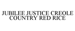 JUBILEE JUSTICE CREOLE COUNTRY RED RICE trademark