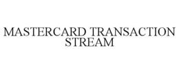 MASTERCARD TRANSACTION STREAM trademark