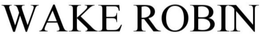 WAKE ROBIN trademark