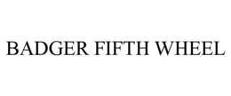 BADGER FIFTH WHEEL trademark