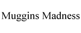 MUGGINS MADNESS trademark