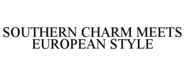 SOUTHERN CHARM MEETS EUROPEAN STYLE trademark