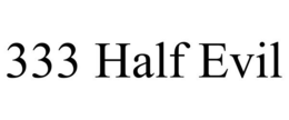 333 HALF EVIL trademark