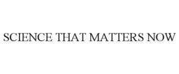 SCIENCE THAT MATTERS NOW trademark