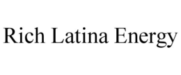 RICH LATINA ENERGY trademark