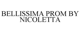 BELLISSIMA PROM BY NICOLETTA trademark