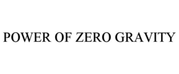 POWER OF ZERO GRAVITY trademark