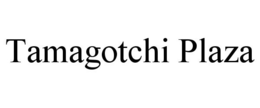 TAMAGOTCHI PLAZA trademark