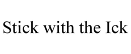 STICK WITH THE ICK trademark