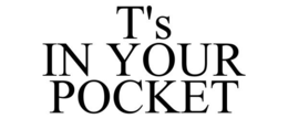 T'S IN YOUR POCKET trademark