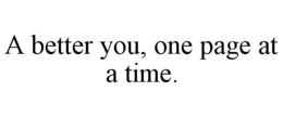 A BETTER YOU, ONE PAGE AT A TIME. trademark