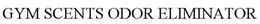 GYM SCENTS ODOR ELIMINATOR trademark