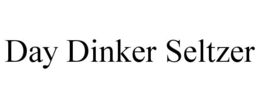 DAY DINKER SELTZER trademark