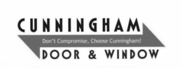 CUNNINGHAM DOOR & WINDOW DON'T COMPROMISE, CHOOSE CUNNINGHAM! trademark