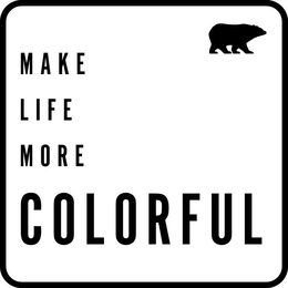 MAKE LIFE MORE COLORFUL trademark