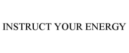 INSTRUCT YOUR ENERGY trademark
