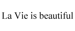 LA VIE IS BEAUTIFUL trademark
