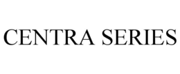 CENTRA SERIES trademark
