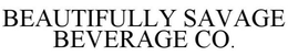 BEAUTIFULLY SAVAGE BEVERAGE CO. trademark