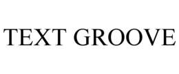 TEXT GROOVE trademark