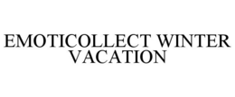 EMOTICOLLECT WINTER VACATION trademark