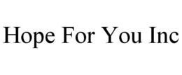 HOPE FOR YOU INC trademark