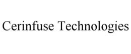 CERINFUSE TECHNOLOGIES trademark