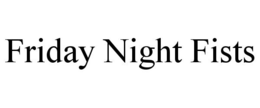 FRIDAY NIGHT FISTS trademark