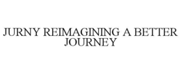 JURNY REIMAGINING A BETTER JOURNEY trademark