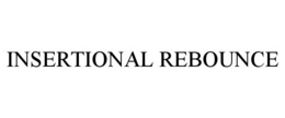 INSERTIONAL REBOUNCE trademark