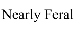 NEARLY FERAL trademark