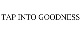 TAP INTO GOODNESS trademark